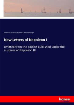 New Letters of Napoleon I - Napoleon I. Bonaparte, Kaiser;Loyd, Mary Sophia