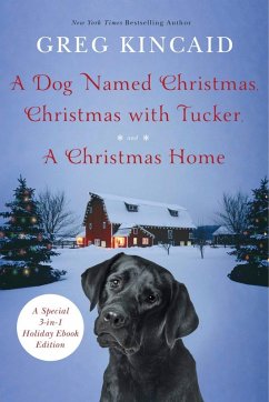 A Dog Named Christmas, Christmas with Tucker, and A Christmas Home (eBook, ePUB) - Kincaid, Greg