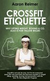 Crossfit-Etiquette: Why Lifting Weight, Boxing & Co. Also is for Yellow Bellies (eBook, ePUB)