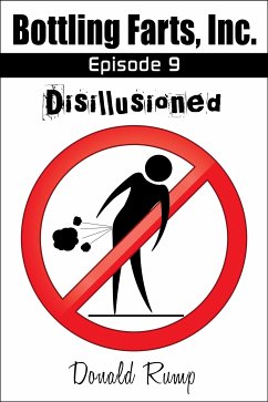 Bottling Farts, Inc. - Episode 9: Disillusioned (eBook, ePUB) - Rump, Donald