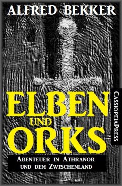 Elben und Orks - Abenteuer in Athranor und dem Zwischenland (eBook, ePUB) - Bekker, Alfred