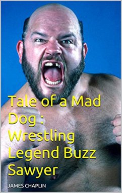 Cover Tale of a Mad Dog : Wrestling Legend Buzz Sawyer (eBook, ePUB)