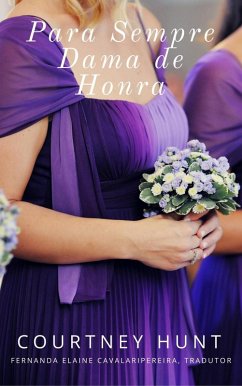 Para Sempre Dama de Honra (eBook, ePUB) - Hunt, Courtney