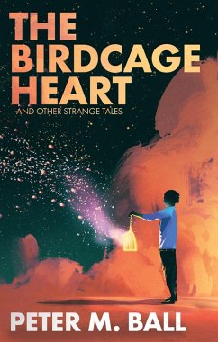 The Birdcage Heart & Other Strange Tales (BJP Short Story Collections) (eBook, ePUB) - Ball, Peter M.
