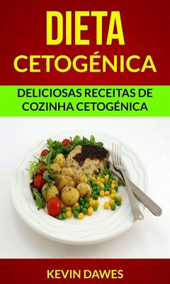 Cover Dieta Cetogénica: Deliciosas Receitas de Cozinha Cetogénica (eBook, ePUB)