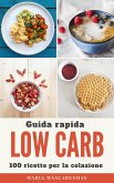 Low Carb - Guida rapida + 100 ricette per la colazione (eBook, ePUB)