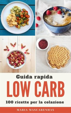 Low Carb - Guida rapida + 100 ricette per la colazione (eBook, ePUB) - Mascarenhas, Maria
