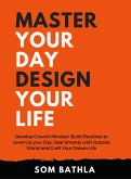 Master Your Day Design your Life (eBook, ePUB) Master Your Day Design your Life (eBook, ePUB)