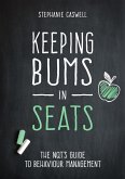 Keeping Bums in Seats: The NQT's Guide to Behaviour Management (The NQT Guides) (eBook, ePUB)
