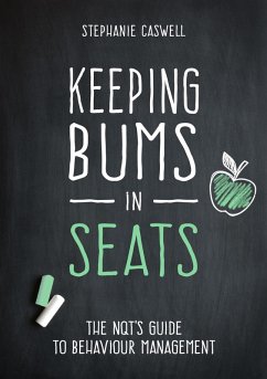 Keeping Bums in Seats: The NQT's Guide to Behaviour Management (The NQT Guides) (eBook, ePUB) - Caswell, Steph