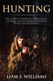 Hunting: The Complete Hunting, Butchering, Cooking and Wilderness Survival Guide for Beginners (Essential Outdoors, #1) (eBook, ePUB)