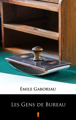 Les Gens de Bureau (eBook, ePUB) - Gaboriau, Émile