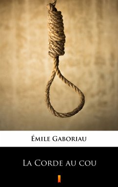 La Corde au cou (eBook, ePUB) - Gaboriau, Émile