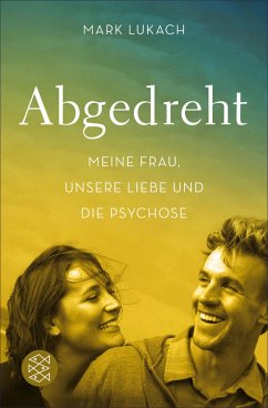 Abgedreht - Meine Frau, unsere Liebe und die Psychose (eBook, ePUB) - Lukach, Mark