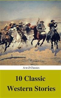 10 Classic Western Stories (Best Navigation, Active TOC) (A to Z Classics) (eBook, ePUB) - Adams, Andy; Bower, B.m.; Classics, AtoZ; Coolidge, Dane; Ellis Ryan, Marah; Fenimore Cooper, James; Harte, Bret; Homer Balch, Frederic; Irving, Washington; Merwin, Samuel