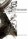 Arte senza messaggio. Comunicazione e caos nelle Avanguardie Storiche del Novecento (eBook, ePUB)