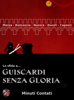 La Sfida a Guiscardi senza gloria (eBook, ePUB) - Capozzi, Francesco; Ducoli, Diego; Mazza, Luca; Nucera, Francesco; Roncaccia, Marco