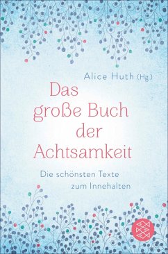 Das große Buch der Achtsamkeit - Die schönsten Texte zum Innehalten (eBook, ePUB) - Huth, Alice