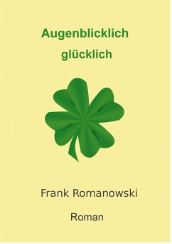 Augenblicklich glücklich (eBook, ePUB) - Romanowski, Frank