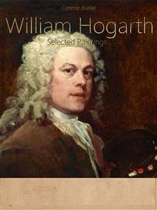 William Hogarth: Selected Paintings (Colour Plates) (eBook, ePUB) - Bartel, Connor