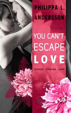 You Can't Escape Love - Begehren . Vertrauen . Lieben - Andersson, Philippa L.