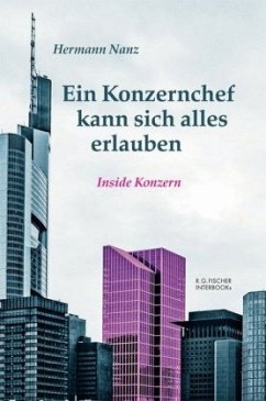 Ein Konzernchef kann sich alles erlauben - Nanz, Hermann Ein Konzernchef kann sich alles erlauben - Nanz, Hermann