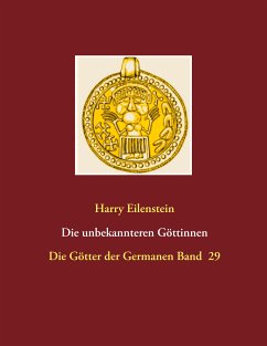 Die unbekannteren Göttinnen (eBook, ePUB) - Eilenstein, Harry