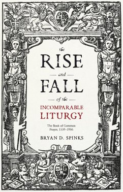 The Rise and Fall of the Incomparable Liturgy (eBook, ePUB) - Spinks, Bryan D.
