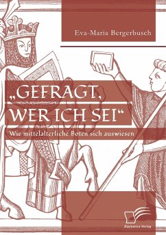 ¿Gefragt, wer ich sei¿ ¿ Wie mittelalterliche Boten sich auswiesen - Bergerbusch, Eva-Maria