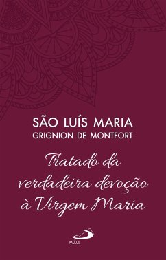 Tratado da Verdadeira Devoção à Virgem Maria - Vol 4 (eBook, ePUB) - de Montfort, São Luís Maria Grignion