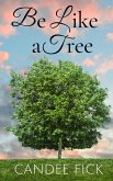Be Like a Tree (With All of Creation, #2) (eBook, ePUB) Be Like a Tree (With All of Creation, #2) (eBook, ePUB)