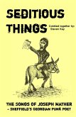 Seditious Things: the Songs of Joseph Mather - Sheffield's Georgian Punk Poet (eBook, ePUB)