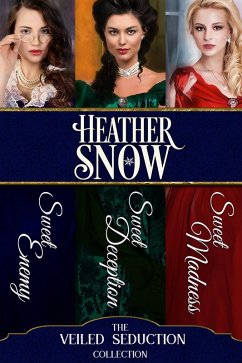 The Veiled Seduction Collection : Three Full-Length Historical Romance Novels (eBook, ePUB) - Snow, Heather The Veiled Seduction Collection : Three Full-Length Historical Romance Novels (eBook, ePUB) - Snow, Heather