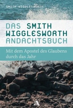 Das Smith-Wigglesworth-Andachtsbuch - Wigglesworth, Smith