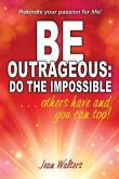Be Outrageous: Do the Impossible (eBook, ePUB)