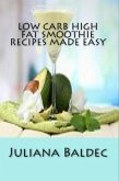 Low Carb High Fat Smoothie Recipes Made Easy (eBook, ePUB) Low Carb High Fat Smoothie Recipes Made Easy (eBook, ePUB)