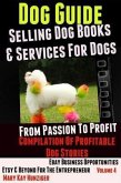 Dog Guide: Selling Dog Books & Services Dog - eBay Business Opportunities, Etsy & Beyond For The Entrepreneur: From Passion To Profit (eBook, ePUB)