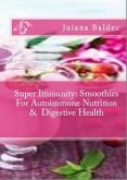 Super Immunity: Smoothies For Autoimmune Nutrition & Digestive Health (eBook, ePUB) Super Immunity: Smoothies For Autoimmune Nutrition & Digestive Health (eBook, ePUB)