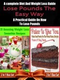 Lose Pounds The Easy Way: A complete Diet And Weight Loss Guide: A Practical Guide On How To Lose Pounds - 2 In 1 Box Set: 2 In 1 Box Set: Book 1: 21 Amazing Weight Loss Smoothie Recipes + Book 2 (eBook, ePUB)
