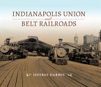 Indianapolis Union and Belt Railroads (eBook, ePUB) Indianapolis Union and Belt Railroads (eBook, ePUB)