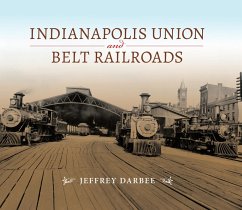 Indianapolis Union and Belt Railroads (eBook, ePUB) - Darbee, Jeffrey