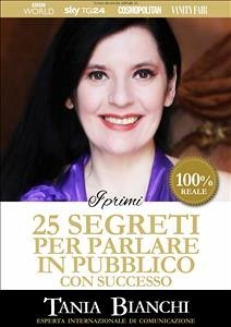 I Primi 25 Segreti per Parlare in Pubblico con Successo (eBook, ePUB) - Bianchi, Tania