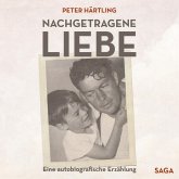 Nachgetragene Liebe - Eine autobiografische Erzählung (Ungekürzt) (MP3-Download)