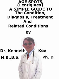Cover Age Spots (Lentigines), A Simple Guide To The Condition, Diagnosis, Treatment And Related Conditions (eBook, ePUB)