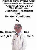 Dressler's Syndrome, (Postpericardiotomy Syndrome) A Simple Guide To The Condition, Diagnosis, Treatment And Related Conditions (eBook, ePUB)