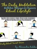 Meditation Techniques For Beginners: The Daily Meditation Ritual Lifestyle: The Best Kept Secrets about Meditation Techniques, Meditation Exercises, Meditation Transcendental & Meditation Motivation (eBook, ePUB) Meditation Techniques For Beginners: The Daily Meditation Ritual Lifestyle: The Best Kept Secrets about Meditation Techniques, Meditation Exercises, Meditation Transcendental & Meditation Motivation (eBook, ePUB)