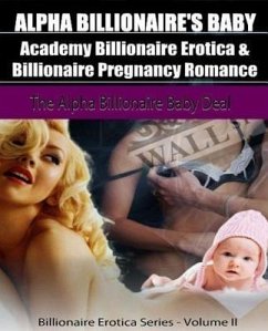 Cover Alpha Billionaire's Baby: Academy Billionaire Erotica & Pregnancy Romance: The Alpha Billionaire Baby Deal (eBook, ePUB)