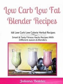 Cover Low Carb Low Fat Blender Recipes: 68 Low Carb Low Calorie Herbal Recipes (eBook, ePUB)
