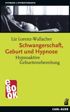 Schwangerschaft, Geburt und Hypnose (eBook, ePUB) - Lorenz-Wallacher, Liz