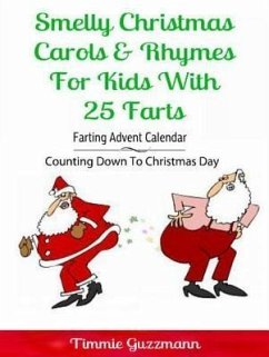 Smelly Christmas Carols & Rhymes For Kids With 25 Farts: Farting Advent Calendar (eBook, ePUB) - Guzzmann, Timmie